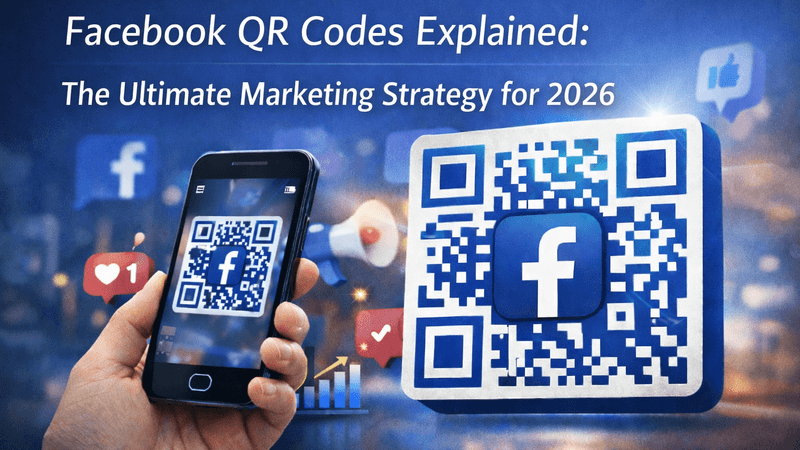 Facebook QR Codes Explained: The Ultimate Marketing Strategy for 2026